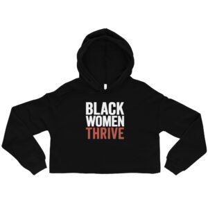 Black Women Thrive SDtar Status + Cloth Crop Hoodie